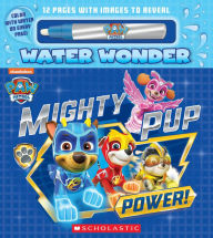 Title: Mighty Pup Power (A PAW Patrol Water Wonder Storybook), Author: Christy Webster