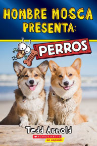 Title: Hombre Mosca Presenta: Perros (Fly Guy Presents: Dogs), Author: Tedd Arnold