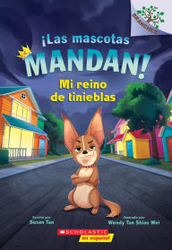 Title: ¡Las mascotas mandan! #1: Mi reino de tinieblas (Pets Rule! #1: My Kingdom of Darkness), Author: Susan Tan