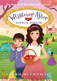 Title: Mirror Mirror: Return to Snow White (Whatever After #17), Author: Sarah Mlynowski