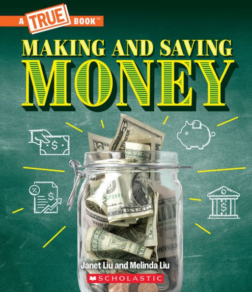 Making And Saving Money: Jobs, Taxes, Inflation... Much More! (A True Book: Money)