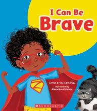 Title: I Can Be Brave (Learn About: Your Best Self), Author: Meredith Rusu