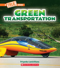 Title: Green Transportation (A True Book: A Green Future), Author: Priyanka Lamichhane