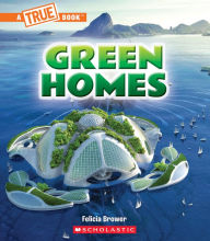 Title: Green Homes (A True Book: A Green Future), Author: Felicia Brower