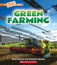 Title: Green Farming (A True Book: A Green Future), Author: Daniel Johnson