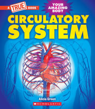 Title: Circulatory System (A True Book: Your Amazing Body), Author: Alicia Green