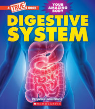 Title: Digestive System (A True Book: Your Amazing Body), Author: Priyanka Lamichhane