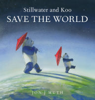 Title: Stillwater and Koo Save the World (A Stillwater and Friends Book) (Digital Read Along), Author: Jon J Muth