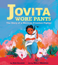 Title: Jovita Wore Pants: The Story of a Mexican Freedom Fighter (Digital Read Along), Author: Aida Salazar