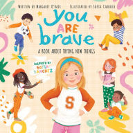 Title: You Are Brave: A Book About Trying New Things, Author: Margaret O'Hair