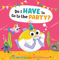 Title: Do I Have to Go to the Party? (Fish Tank Friends), Author: Jonathan Fenske