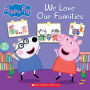 We Love Our Families (Peppa Pig)