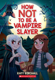 Title: How Not to be a Vampire Slayer, Author: Katy Birchall