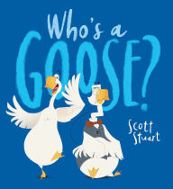 Title: Who's a Goose?, Author: Scott Stuart