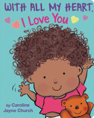 Title: With All My Heart, I Love You, Author: Caroline Jayne Church
