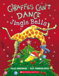 Title: Giraffes Can't Dance: Jingle Bells, Author: Giles Andreae