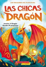Title: Las chicas dragón #1: Azmina, el dragón dorado de purpurina (Dragon Girls #1: Azmina the Gold Glitter Dragon), Author: Maddy Mara