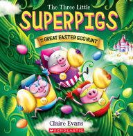 Title: The Three Little Superpigs and the Great Easter Egg Hunt, Author: Claire Evans