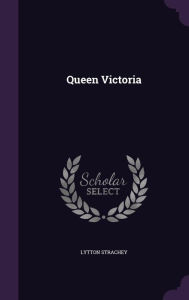 Title: Queen Victoria, Author: Lytton Strachey