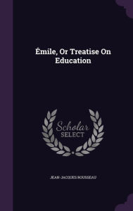 Title: Emile, or Treatise on Education, Author: Jean-Jacques Rousseau