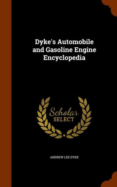 Dyke's Automobile and Gasoline Engine Encyclopedia