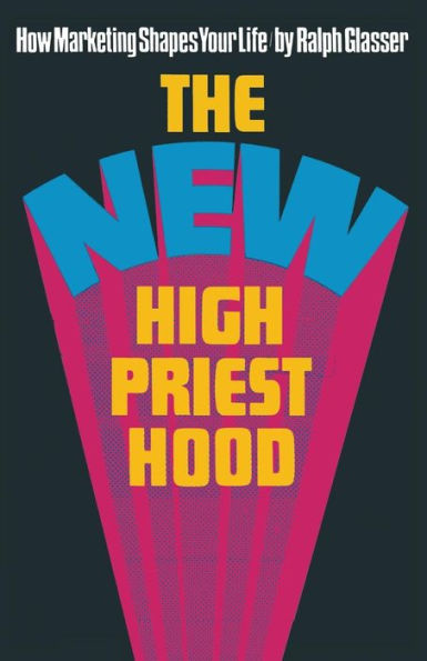 The New High Priesthood: the social, ethical and political implications of a marketing-orientated society