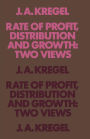 Rate of Profit, Distribution and Growth: Two Views