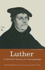 Title: Luther: A Profile, Author: H. G. Koenigsberger