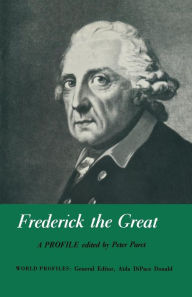 Title: Frederick the Great: A Profile, Author: Peter Paret