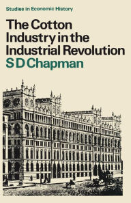 Title: The Cotton Industry in the Industrial Revolution, Author: S.D.  Chapman