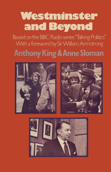 Westminster and Beyond: Based on the B.B.C. Radio Series 'Talking Politics'