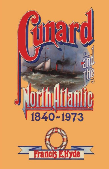 Cunard and the North Atlantic 1840-1973: A History of Shipping and Financial Management