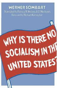 Title: Why is there no Socialism in the United States?, Author: Werner Sombart