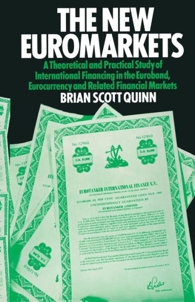 The New Euromarkets: A Theoretical and Practical Study of International Financing in the Eurobond, Eurocurrency and Related Financial Markets