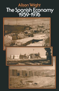 Title: The Spanish Economy, 1959-1976, Author: Alison Wright