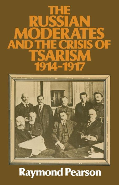 The Russian Moderates and the Crisis of Tsarism 1914 - 1917