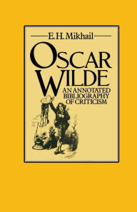 Title: Oscar Wilde: An Annotated Bibliography of Criticism, Author: Michaela Feiler Clark