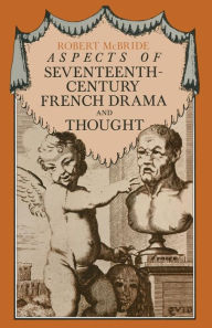 Title: Aspects of Seventeenth-Century French Drama and Thought, Author: Robert McBride