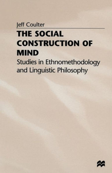 The Social Construction of Mind: Studies Ethnomethodology and Linguistic Philosophy