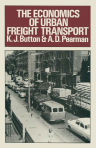 Title: The Economics of Urban Freight Transport, Author: K. J. Button