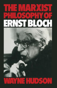 Title: The Marxist Philosophy of Ernst Bloch, Author: Wayne Hudson