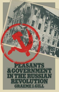 Title: Peasants and Government in the Russian Revolution, Author: Graeme J. Gill