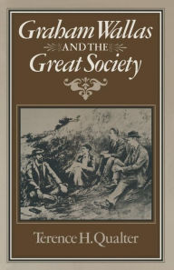 Title: Graham Wallas and the Great Society, Author: Terence H. Qualter