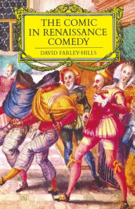 Title: The Comic in Renaissance Comedy, Author: David Farley-Hills