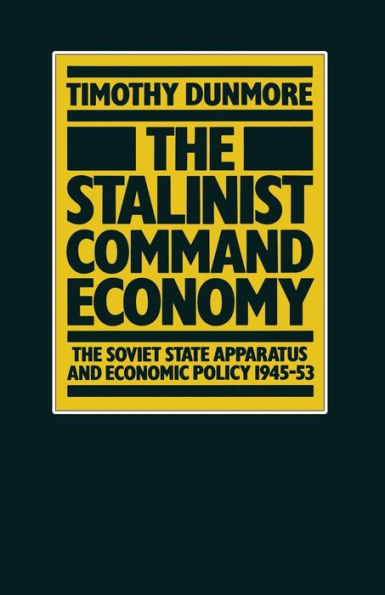 The Stalinist Command Economy: The Soviet State Apparatus and Economic Policy 1945-53