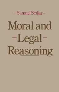 Title: Moral and Legal Reasoning, Author: Samuel J. Stoljar