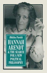 Title: Hannah Arendt and the Search for a New Political Philosophy, Author: B.C. Parekh