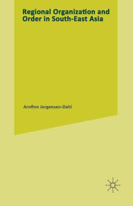 Title: Regional Organization and Order in South-East Asia, Author: Arnfinn Jorgensen-Dahl