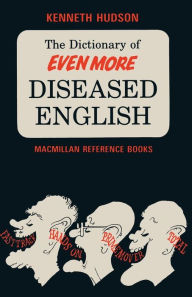 Title: The Dictionary of Even More Diseased English, Author: Kenneth Hudson