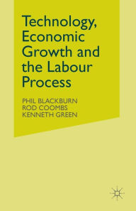 Title: Technology, Economic Growth and the Labour Process, Author: Phil Blackburn